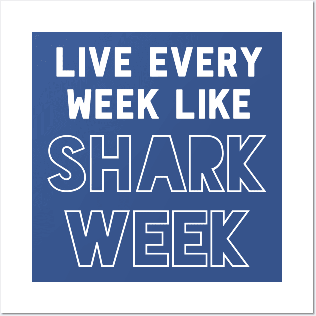 Live every week like Shark Week. Wall Art by PodDesignShop
